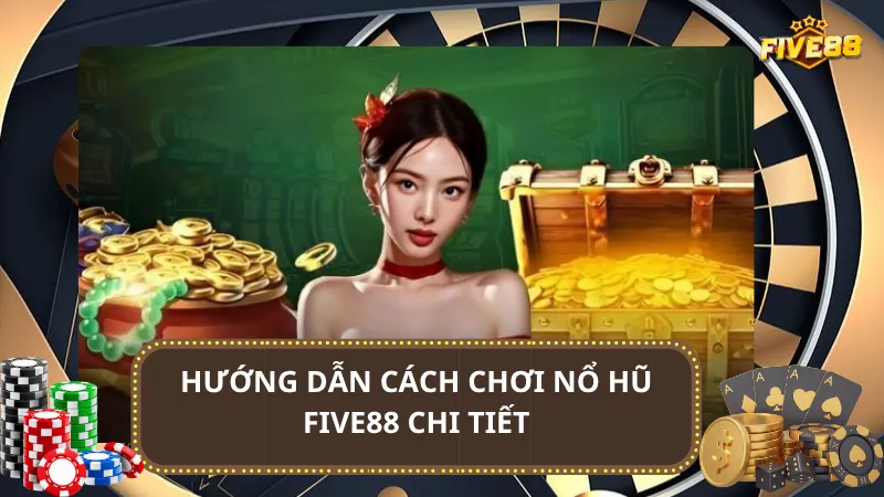 Hướng dẫn cách chơi nổ hũ Five88 chi tiết