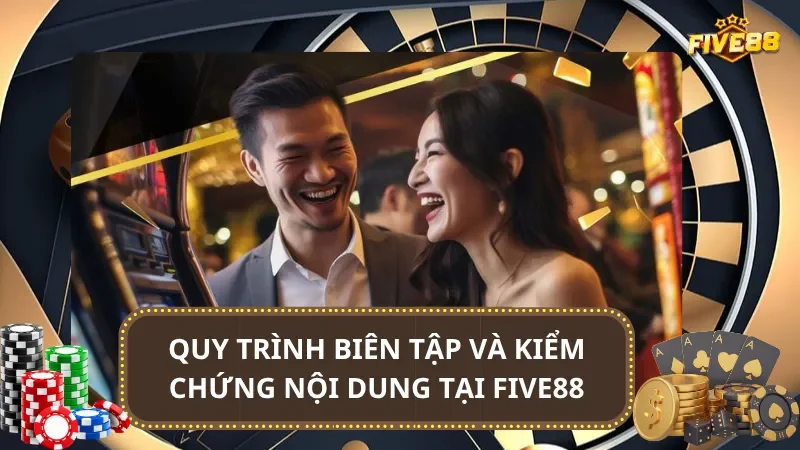 Quy trình biên tập và kiểm chứng nội dung tại Five88