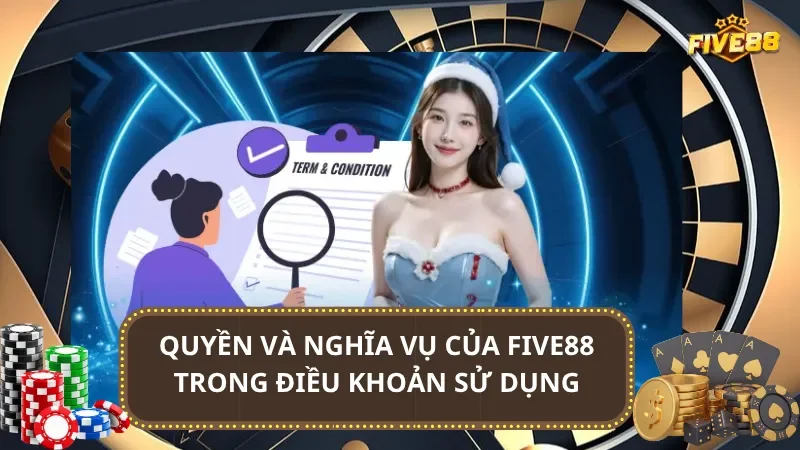 Quyền và nghĩa vụ của Five88 trong điều khoản sử dụng