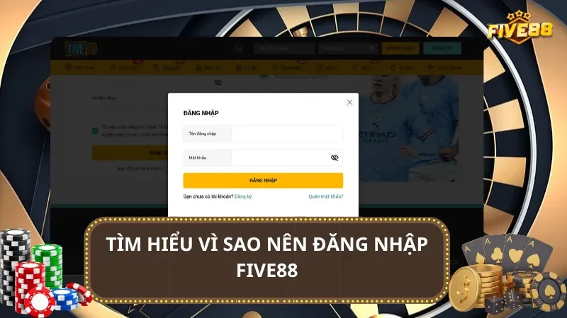 Tìm hiểu vì sao nên đăng nhập Five88